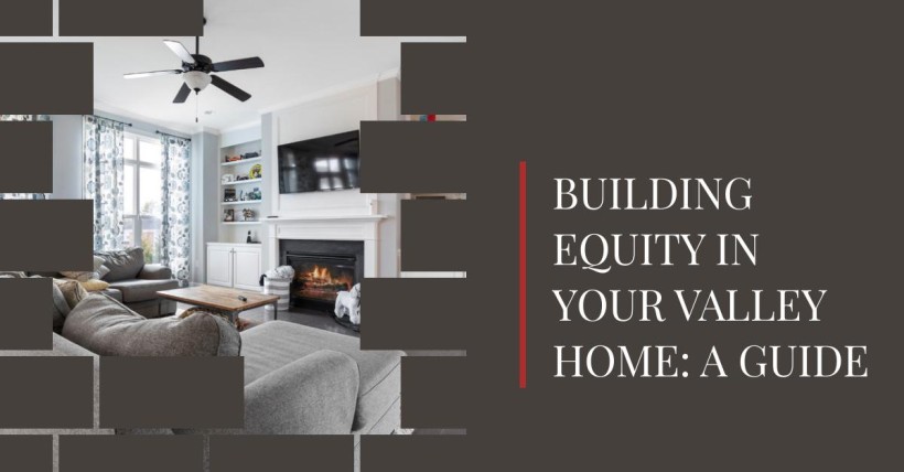 Building Equity in Your Valley Home: A Guide