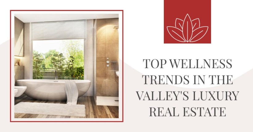 Top Wellness Trends in the Valley's Luxury Real Estate