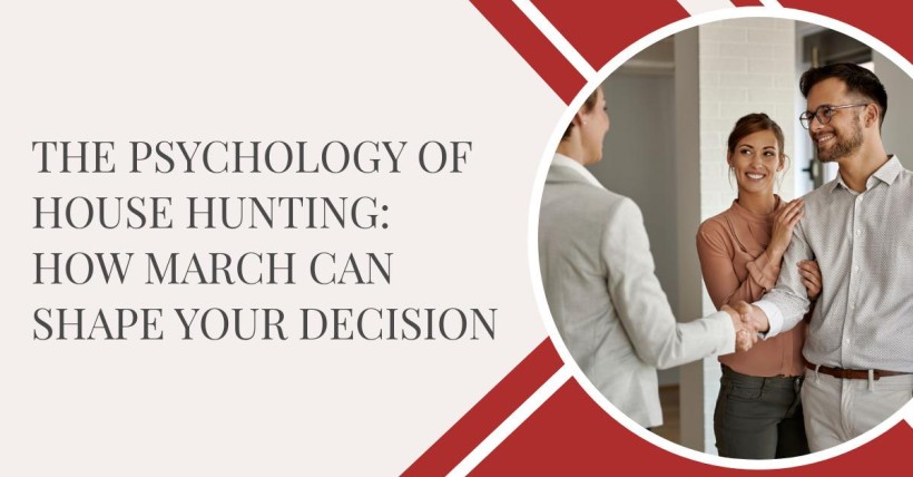 The Psychology of House Hunting: How March Can Shape Your Decision