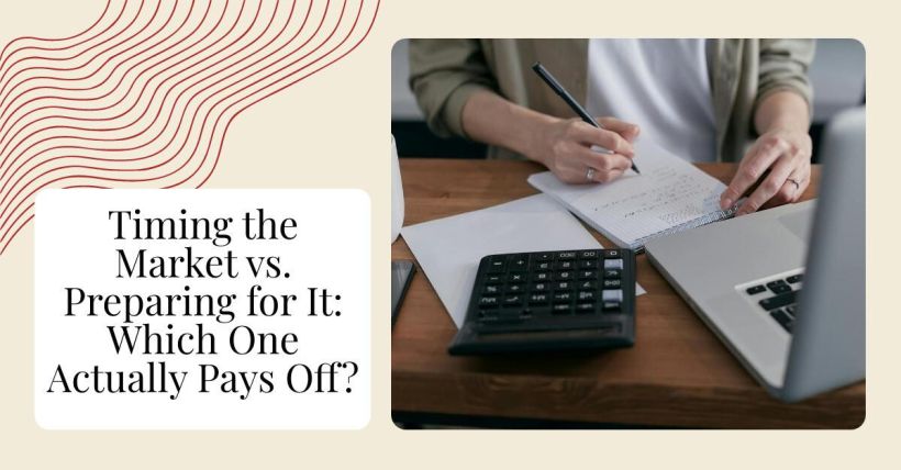 Timing the Market vs. Preparing for It: Which One Actually Pays Off?