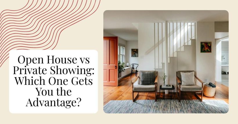 Open House vs Private Showing: Which One Gets You the Advantage?