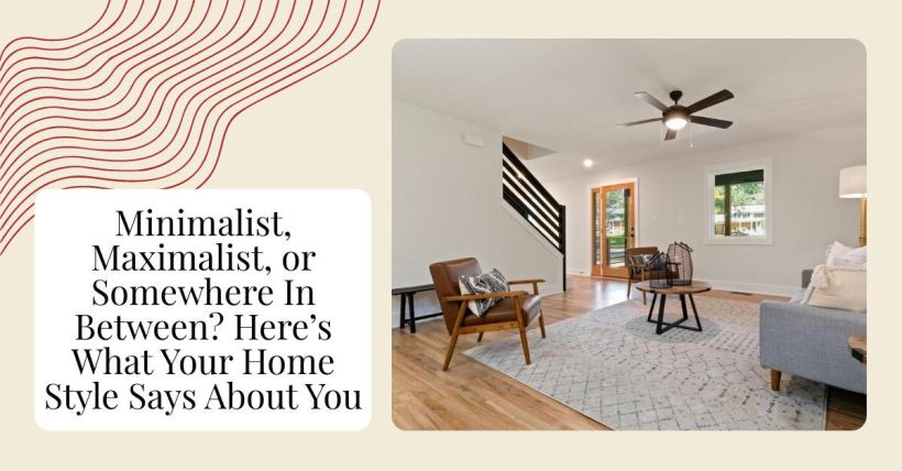 Minimalist, Maximalist, or Somewhere In Between? Here’s What Your Home Style Says About You