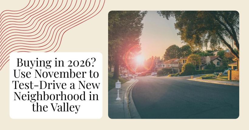 Buying in 2026? Use November to Test-Drive a New Neighborhood in the Valley