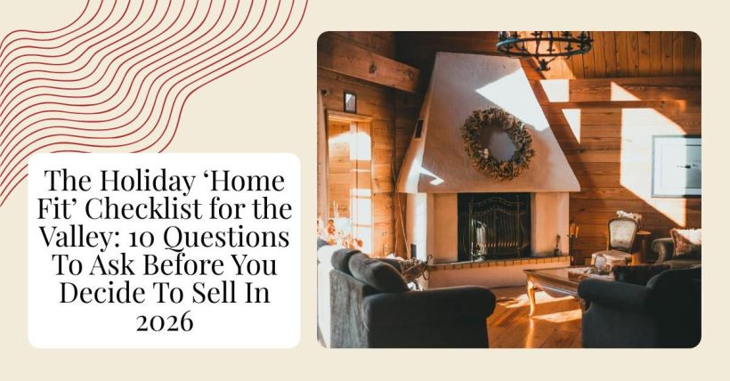 The Holiday ‘Home Fit’ Checklist for the Valley: 10 Questions To Ask Before You Decide To Sell In 2026