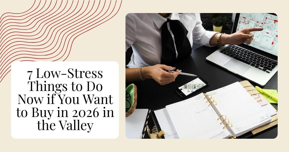 7 Low-Stress Things to Do Now if You Want to Buy in 2026 in the Valley