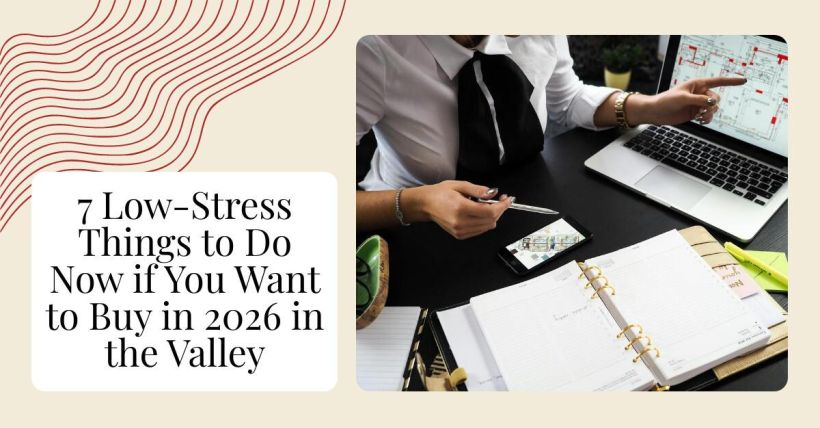7 Low-Stress Things to Do Now if You Want to Buy in 2026 in the Valley