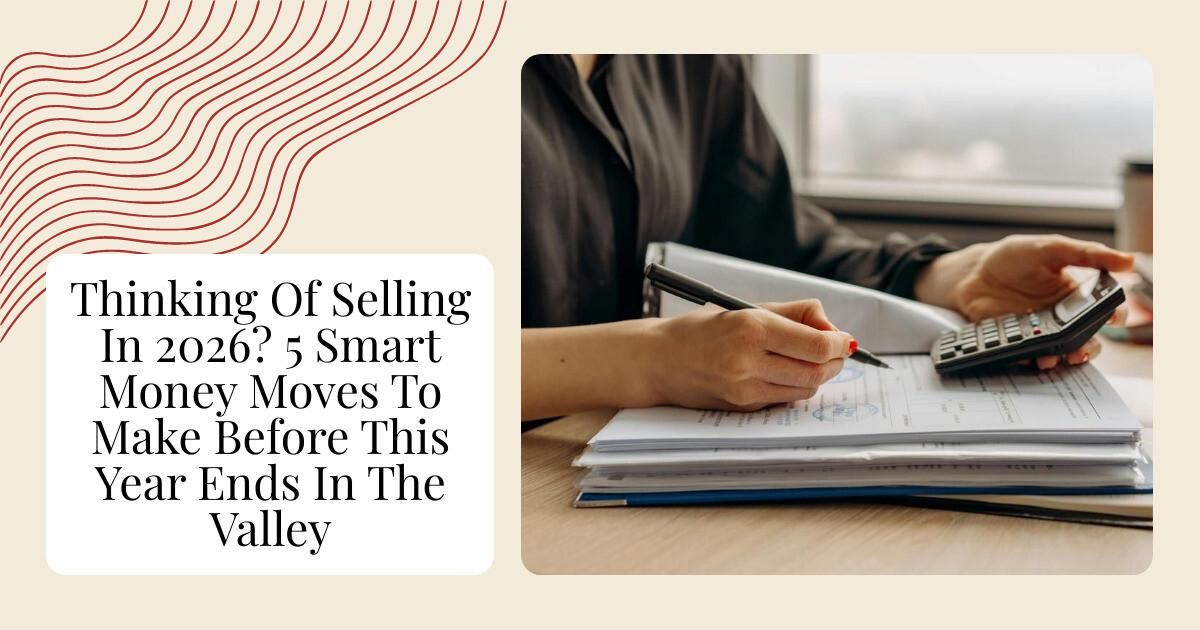 Thinking Of Selling In 2026? 5 Smart Money Moves To Make Before This Year Ends In The Valley