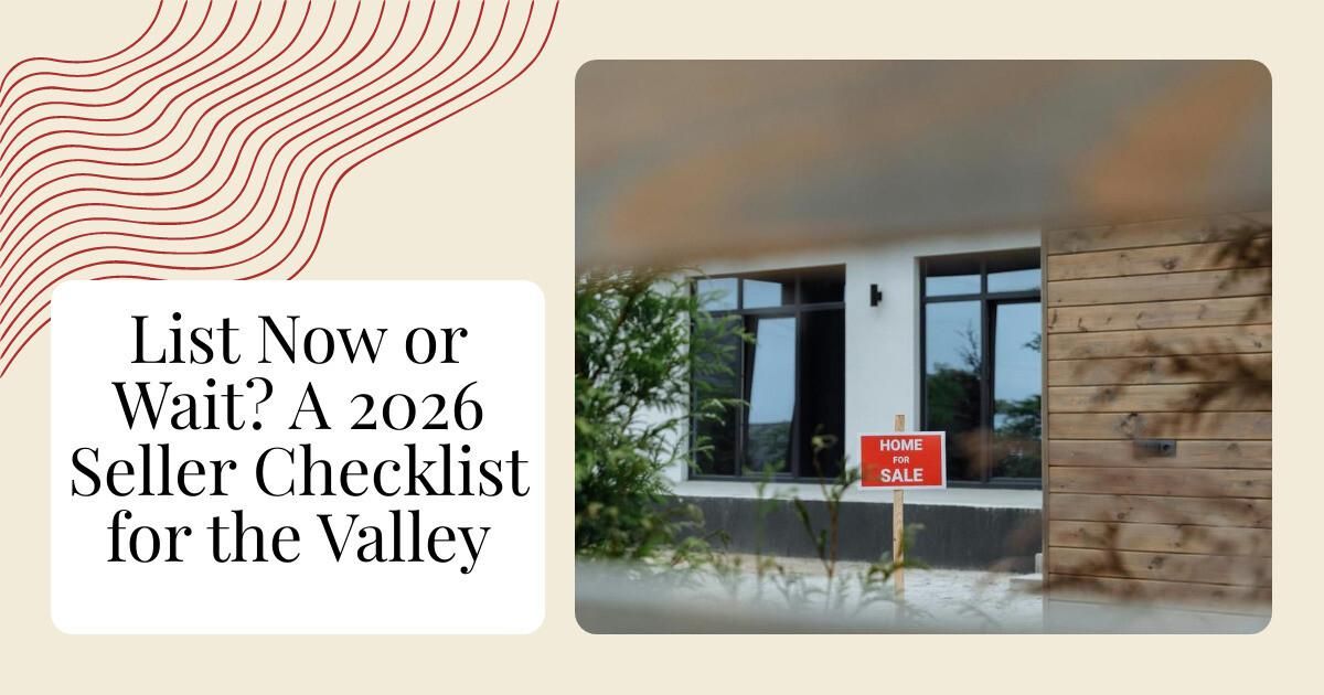 List Now or Wait? A 2026 Seller Checklist for the Valley