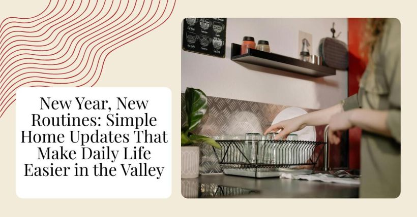 New Year, New Routines: Simple Home Updates That Make Daily Life Easier in the Valley