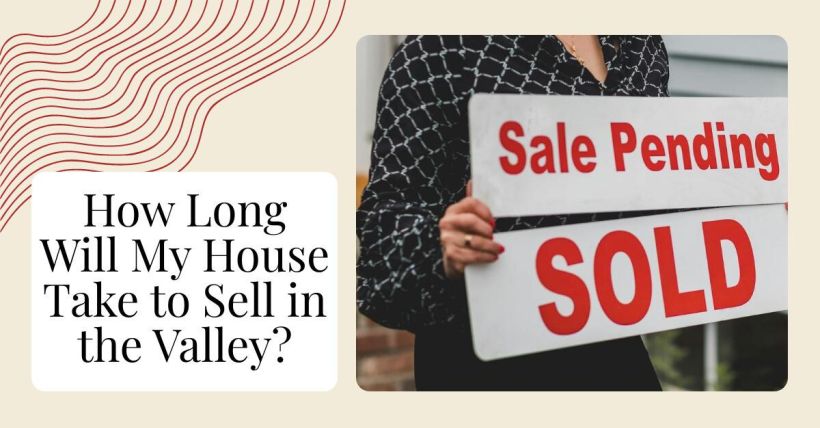 How Long Will My House Take to Sell in the Valley?