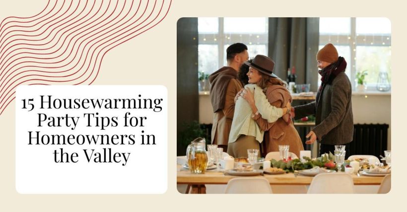 15 Housewarming Party Tips for Homeowners in the Valley