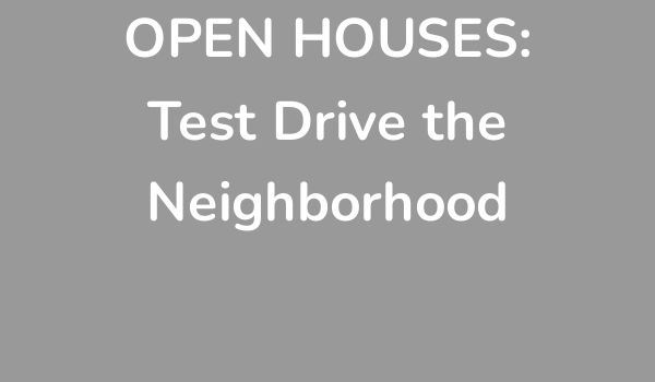 OPEN HOUSES:Test Drive the Neighborhood ﻿ Lorem ipsum dolor sit amet, consectetur adipiscing elit, sed do eiusmod temp