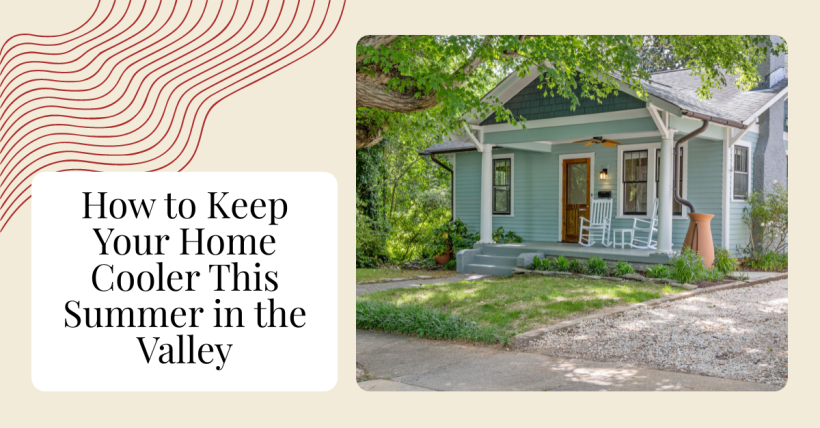 How to Keep Your Home Cooler This Summer in the Valley