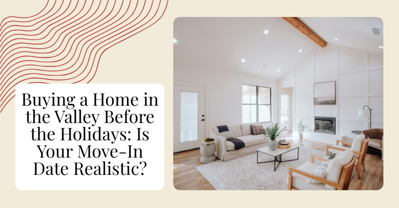 Buying a Home in the Valley Before the Holidays: Is Your Move-In Date Realistic?