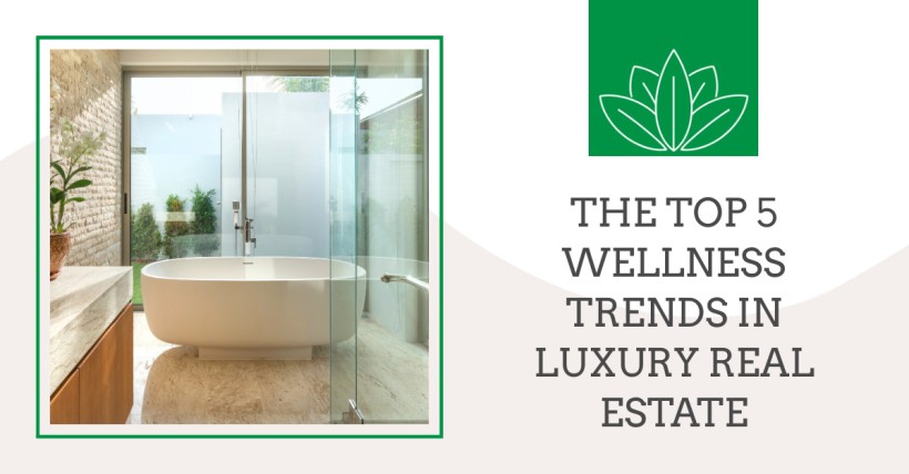 The Top 5 Wellness Trends in Luxury Real Estate