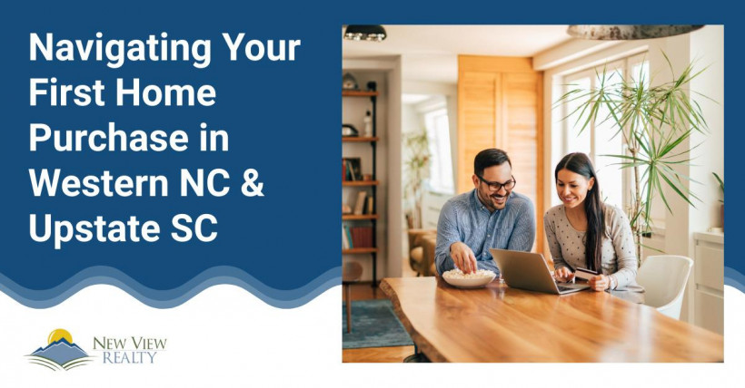 Navigating Your First Home Purchase in Western NC & Upstate SC