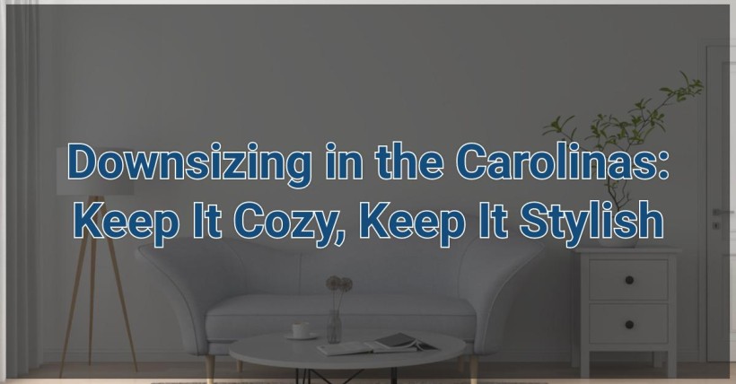 Downsizing in the Carolinas: Keep It Cozy, Keep It Stylish