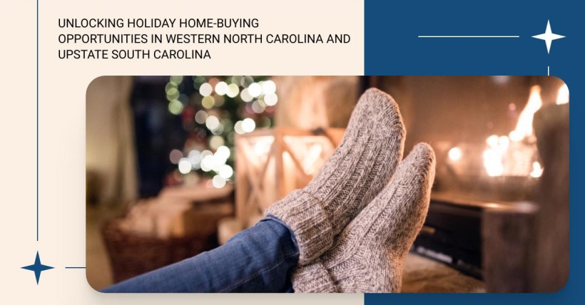 Unlocking Holiday Home-Buying Opportunities in Western North Carolina and Upstate South Carolina