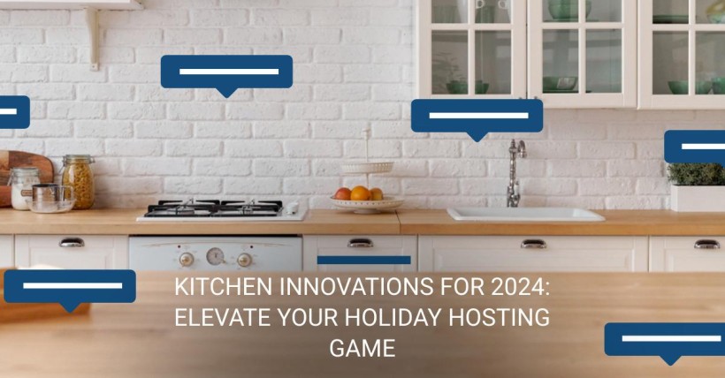 Kitchen Innovations for 2024: Elevate Your Holiday Hosting Game