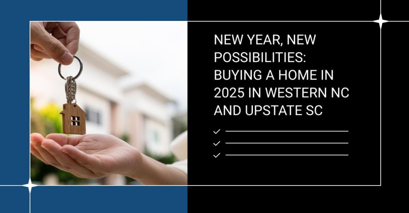 New Year, New Possibilities: Buying a Home in 2025 in Western NC and Upstate SC