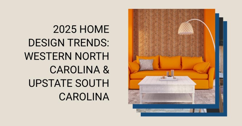 2025 Home Design Trends: Western North Carolina & Upstate South Carolina