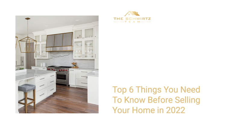 Top 6 Things You Need to Know Before Selling Your Home in 2022