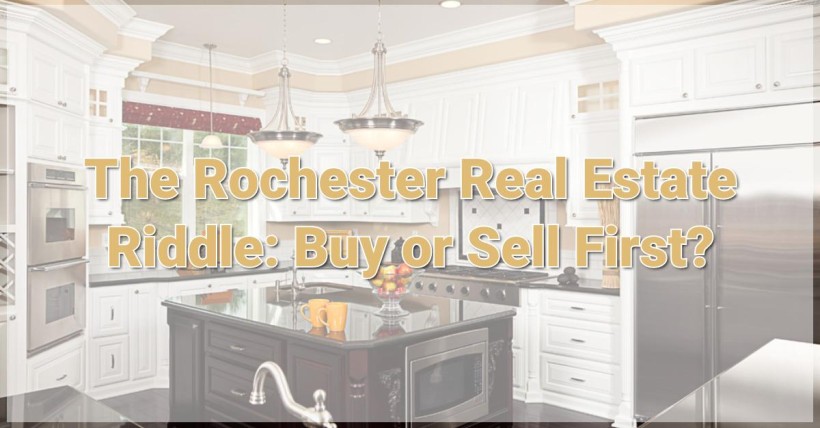 The Rochester Real Estate Riddle: Buy or Sell First?