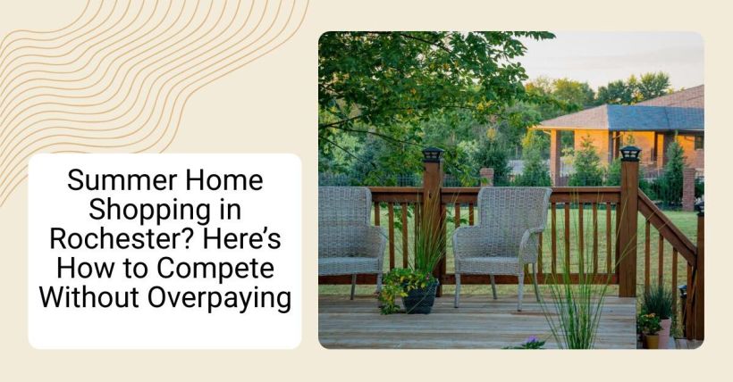 Summer Home Shopping in Rochester? Here’s How to Compete Without Overpaying