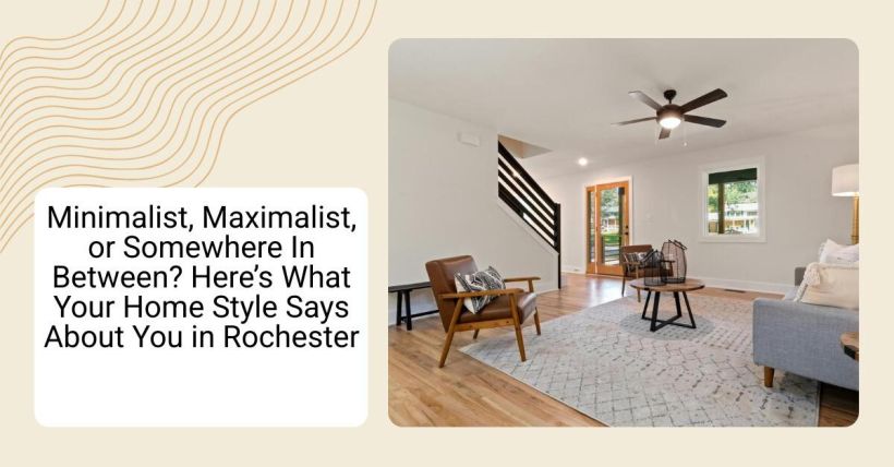 Minimalist, Maximalist, or Somewhere In Between? Here’s What Your Home Style Says About You in Rochester