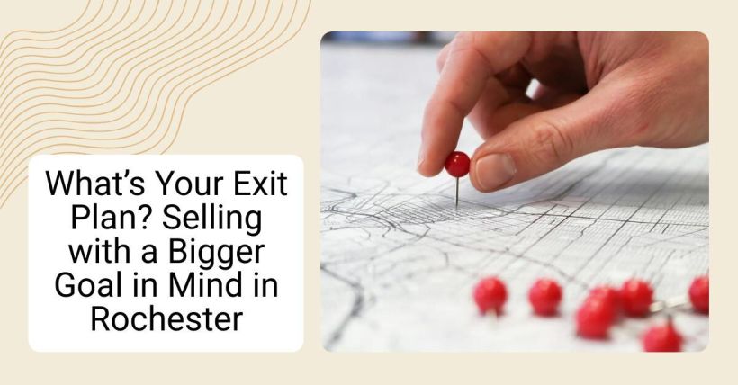 What’s Your Exit Plan? Selling with a Bigger Goal in Mind in Rochester