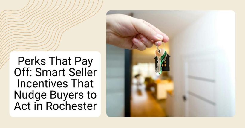 Perks That Pay Off: Smart Seller Incentives That Nudge Buyers to Act in Rochester