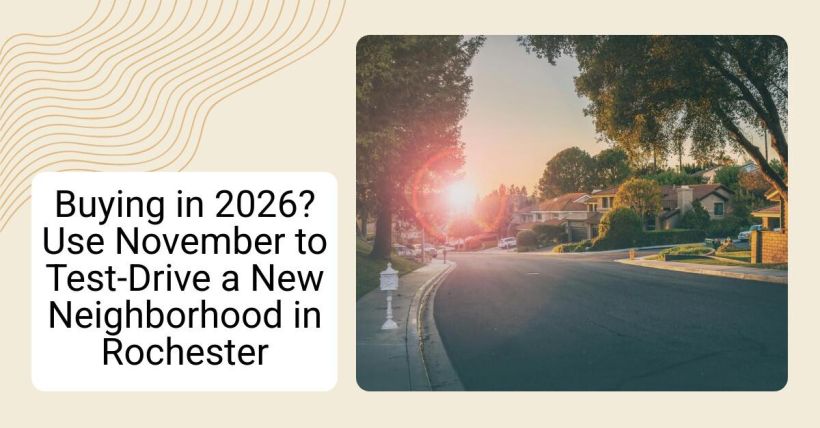 Buying in 2026? Use November to Test-Drive a New Neighborhood in Rochester