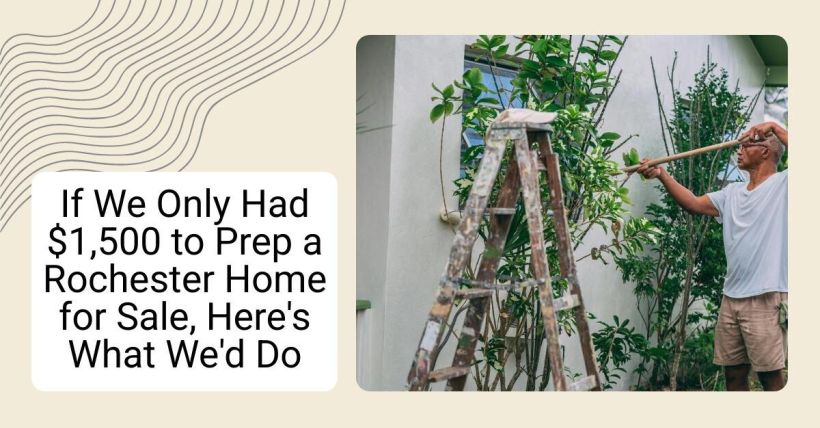 If We Only Had $1,500 to Prep a Rochester Home for Sale, Here's What We'd Do