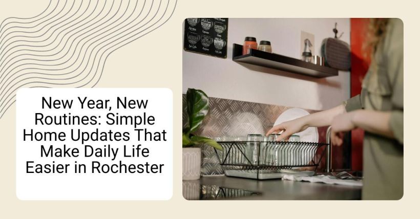 New Year, New Routines: Simple Home Updates That Make Daily Life Easier in Rochester