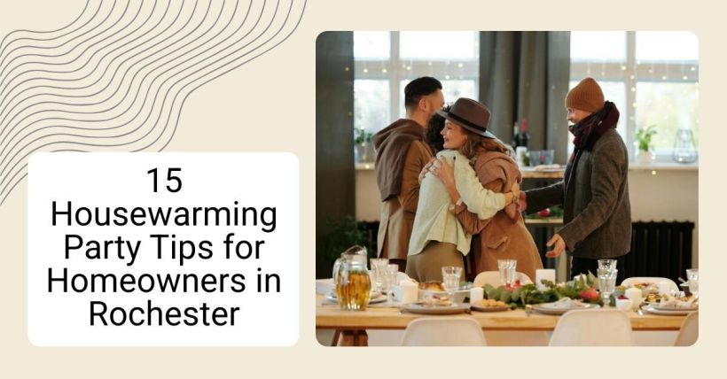 15 Housewarming Party Tips for Homeowners in Rochester