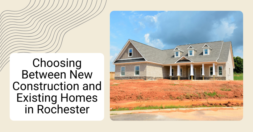 Choosing Between New Construction and Existing Homes in Rochester