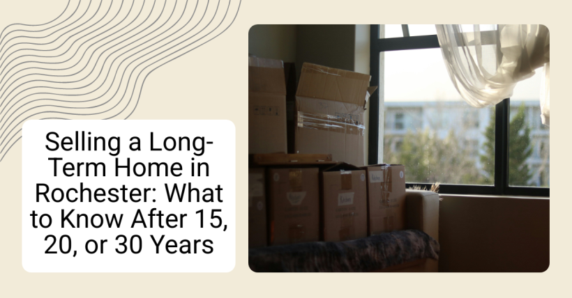 Selling a Long-Term Home in Rochester: What to Know After 15, 20, or 30 Years
