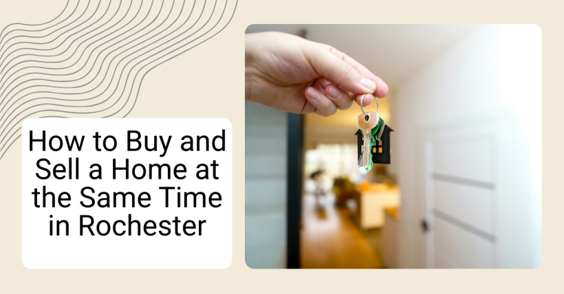How to Buy and Sell a Home at the Same Time in Rochester