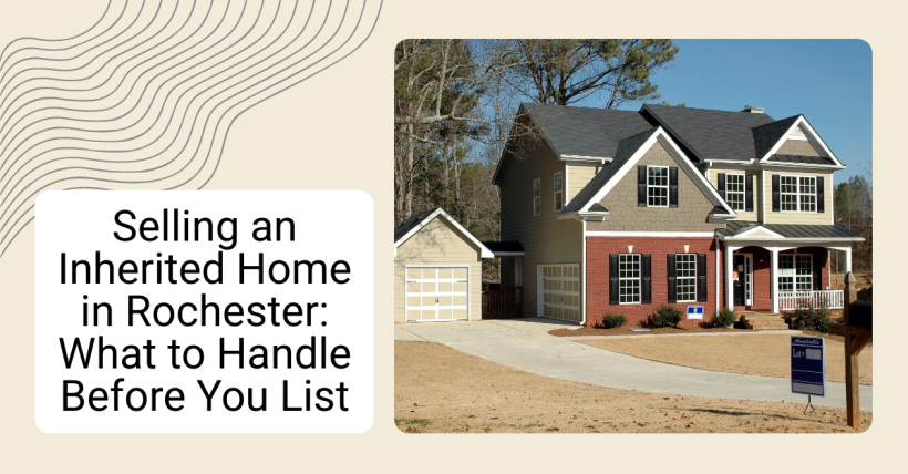 Selling an Inherited Home in Rochester: What to Handle Before You List