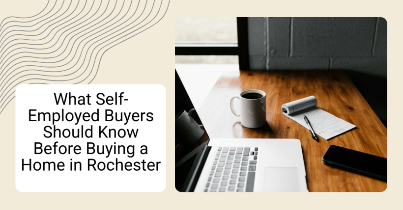 What Self-Employed Buyers Should Know Before Buying a Home in Rochester