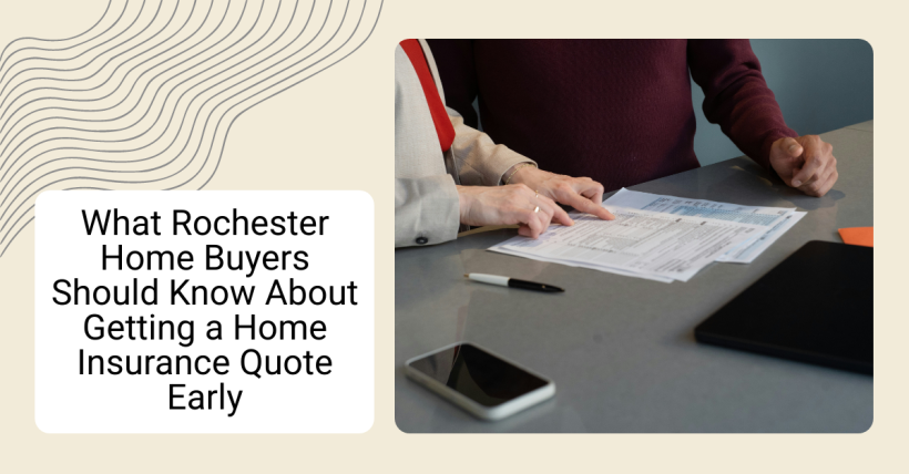 What Rochester Home Buyers Should Know About Getting a Home Insurance Quote Early