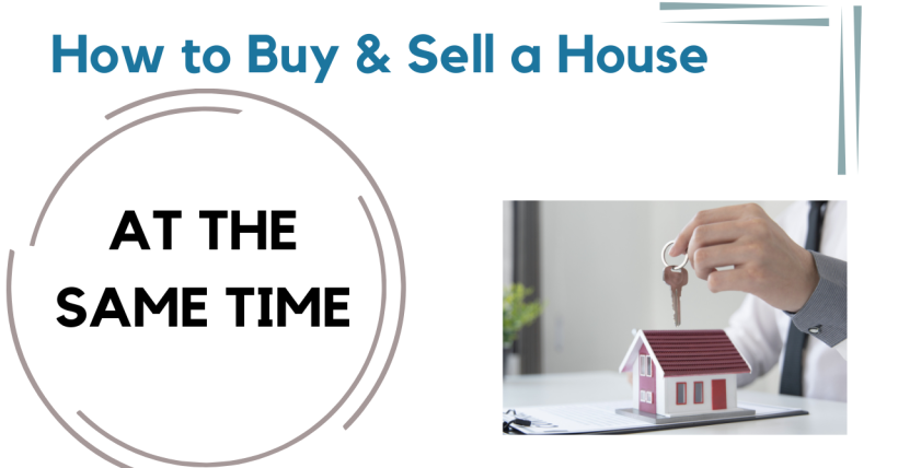 How to Sell and Buy a House at the Same Time