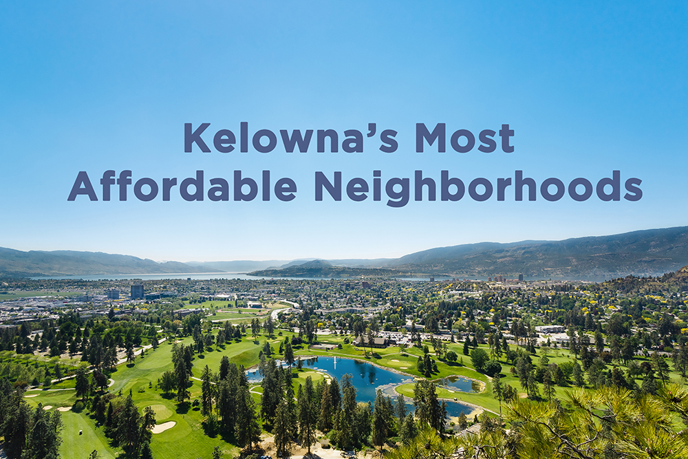 Kelowna’s Most Affordable Neighborhoods To Buy A Home In 2022 23