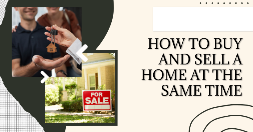How to Buy and Sell a Home at the Same Time