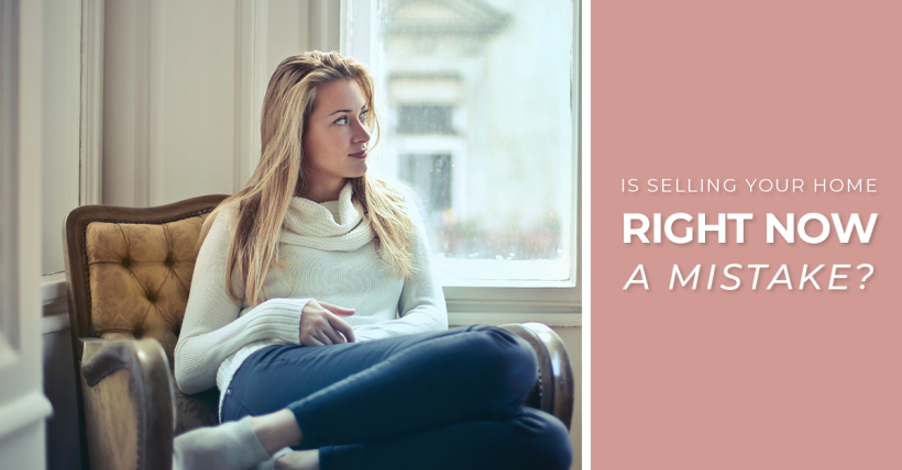Is Selling Your Home Right Now A Mistake?