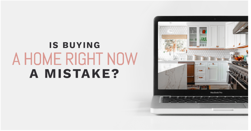 Is Buying A Home Right Now A Mistake?