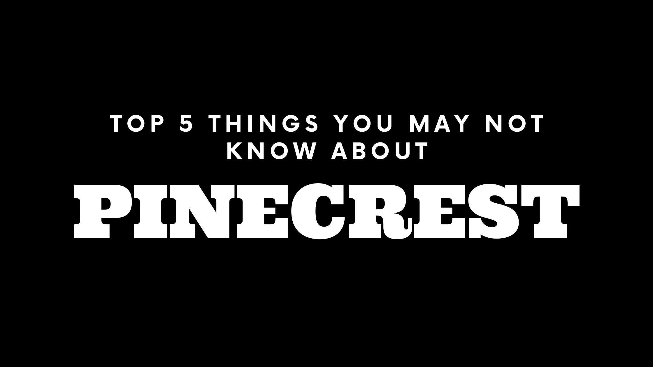 Top 5 Things You May Not Know About Pinecrest