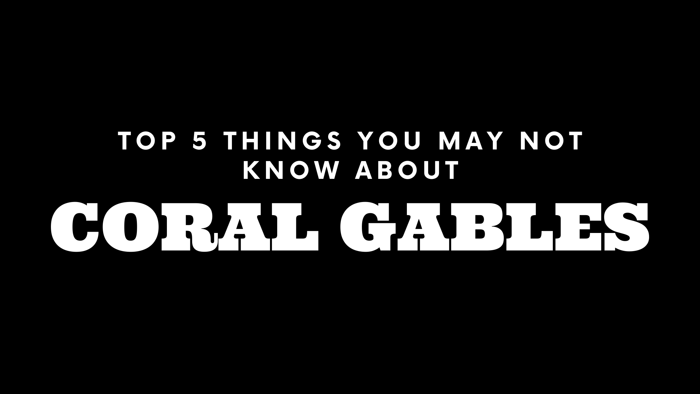Top 5 Things You May Not Know About Coral Gables