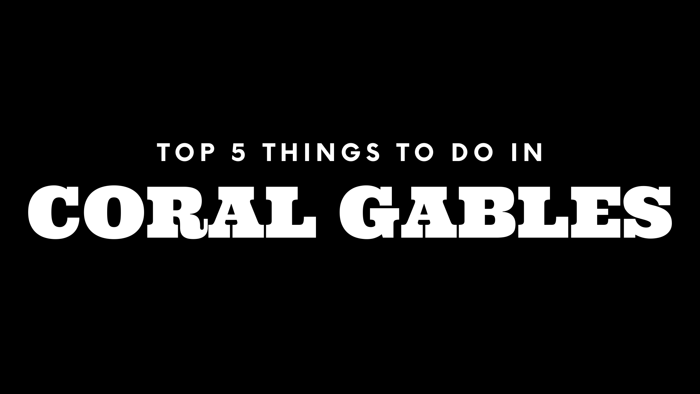 Top 5 Things To Do in Coral Gables
