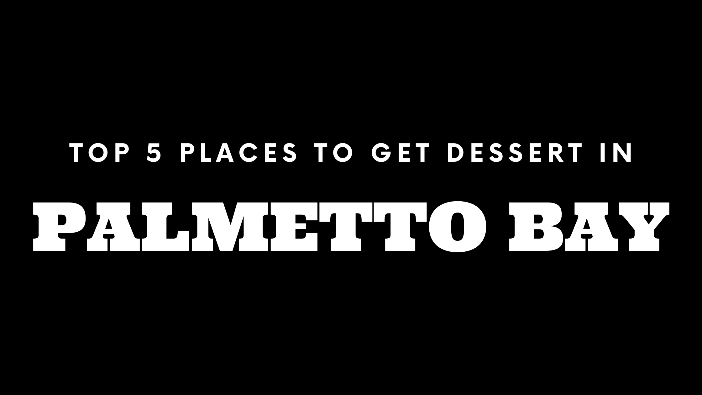 Top 5 Places to Get Dessert in Palmetto Bay